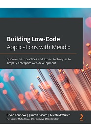 Building Low-Code Applications with Mendix: Enterprise web development made easy with Mendix and the power of low-code development