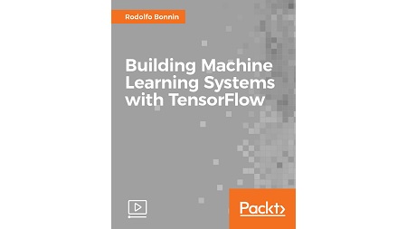 Building Machine Learning Systems with TensorFlow
