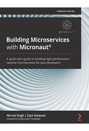 Building Microservices with Micronaut: A quick-start guide to building high-performance reactive microservices for Java developers