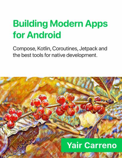 Building Modern Apps for Android: Compose, Kotlin, Coroutines, Jetpack, and the best tools for native development