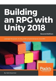 Building an RPG with Unity 2018: Leverage the power of Unity 2018 to build elements of an RPG., 2nd Edition