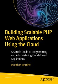 Building Scalable PHP Web Applications Using the Cloud: A Simple Guide to Programming and Administering Cloud-Based Applications