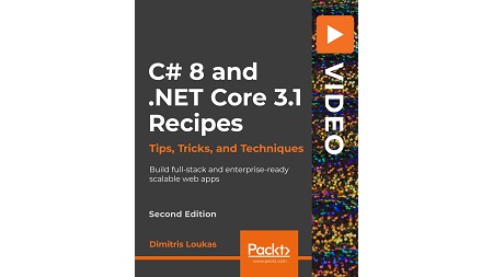 C# 8 and .NET Core 3.1 Recipes: Tips, Tricks, and Techniques: Build full-stack and enterprise-ready scalable web apps, 2nd Edition