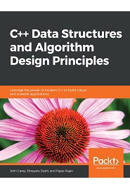 C++ Data Structures and Algorithm Design Principles: Leverage the power of modern C++ to build robust and scalable applications