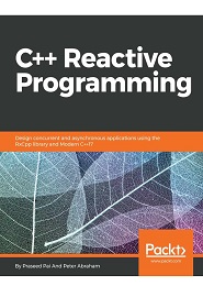 C++ Reactive Programming: Design concurrent and asynchronous applications using the RxCpp library and Modern C++17