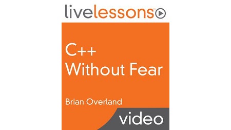 C++ Without Fear LiveLessons: A Beginner’s Tutorial That Makes You Feel Smart