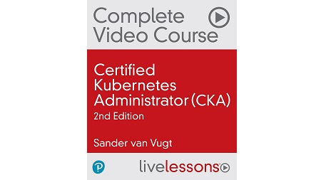 Certified Kubernetes Administrator (CKA), 2nd Edition