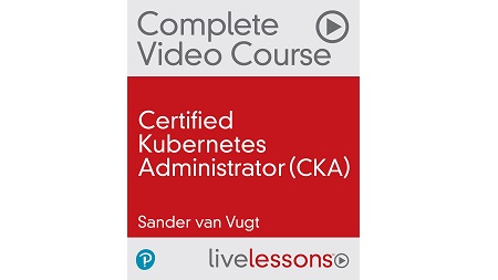 Certified Kubernetes Administrator (CKA) Complete Video Course