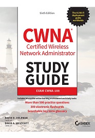 CWNA Certified Wireless Network Administrator Study Guide: Exam CWNA-108, 6th Edition