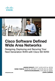 Cisco Software-Defined Wide Area Networks: Designing, Deploying and Securing Your Next Generation WAN with Cisco SD-WAN
