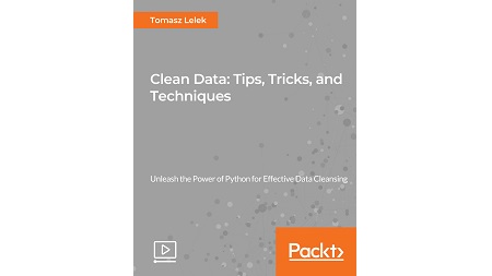 Clean Data: Tips, Tricks, and Techniques
