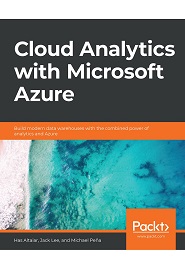 Cloud Analytics with Microsoft Azure: Build modern data warehouses with the combined power of analytics and Azure