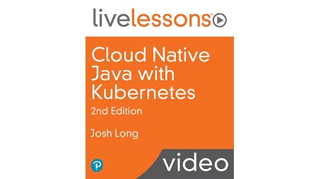 Cloud Native Java with Kubernetes LiveLessons, 2nd Edition