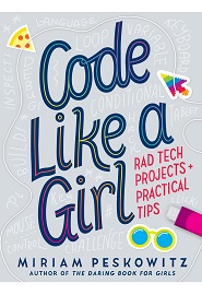 Code Like a Girl: Rad Tech Projects and Practical Tips