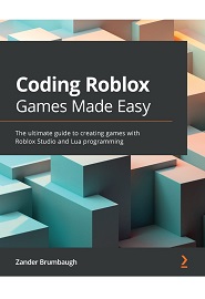 Coding Roblox Games Made Easy: The Ultimate Guide to Creating Games with Roblox Studio and Lua programming