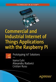 Commercial and Industrial Internet of Things Applications with the Raspberry Pi: Prototyping IoT Solutions