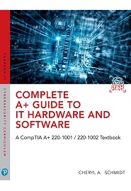 Complete A+ Guide to IT Hardware and Software: AA CompTIA A+ Core 1 (220-1001) & CompTIA A+ Core 2 (220-1002) Textbook, 8th Edition