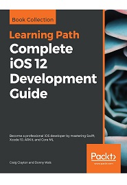 Complete iOS 12 Development Guide: Become a professional iOS developer by mastering Swift, Xcode 10, ARKit, and Core ML