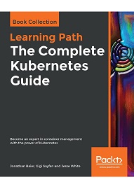 The Complete Kubernetes Guide: Become an expert in container management with the power of Kubernetes