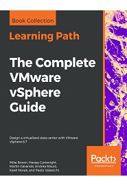 The Complete VMware vSphere Guide: Design a Virtualized Data Center with VMware vSphere 6.7