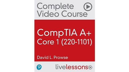 CompTIA A+ Core 1 (220-1101) Complete Video Course, 2nd Edition