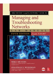 Mike Meyers’ CompTIA Network+ Guide to Managing and Troubleshooting Networks Lab Manual(Exam N10-007), 5th Edition