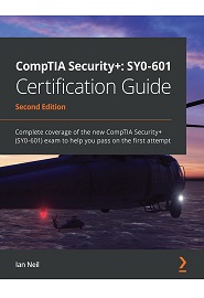 CompTIA Security+: SY0-601 Certification Guide: Complete coverage of the new CompTIA Security+ (SY0-601) exam to help you pass on the first attempt