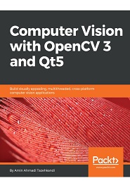 Computer Vision with OpenCV 3 and Qt5: Build visually appealing, multithreaded, cross-platform computer vision applications