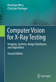 Computer Vision for X-Ray Testing: Imaging, Systems, Image Databases, and Algorithms, 2nd Edition