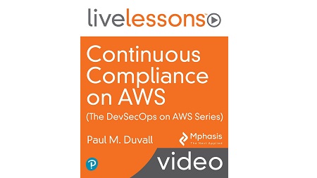 Continuous Compliance on AWS (The DevSecOps on AWS Series) LiveLessons