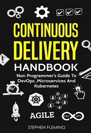 Continuous Delivery Handbook: Non Programmer’s Guide to DevOps, Microservices and Kubernetes