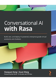 Conversational AI with Rasa: Build, test, and deploy AI-powered, enterprise-grade virtual assistants and chatbots