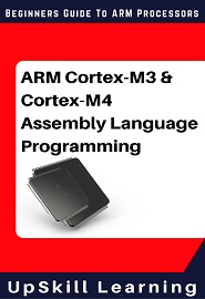 ARM Cortex-M3 & Cortex-M4 Assembly Language Programming: The Beginners Guide to ARM Cortex-M3 and Cortex-M4 Processors