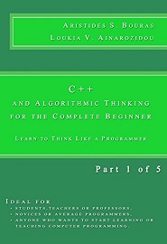 C++ and Algorithmic Thinking for the Complete Beginner: Learn to Think Like a Programmer (Part 1 of 5)