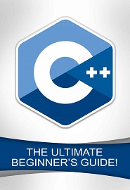 C++: The Ultimate Beginner’s Guide!