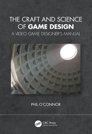 The Craft and Science of Game Design: A Video Game Designer’s Manual