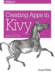 Creating Apps in Kivy: Mobile with Python
