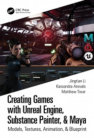 Creating Games with Unreal Engine, Substance Painter, & Maya: Models, Textures, Animation, & Blueprint