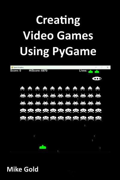 Creating Video Games using PyGame: With Step by Step Examples