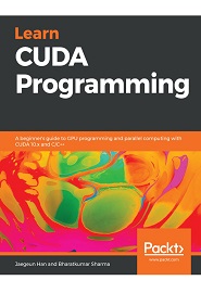 Learn CUDA Programming: A beginner’s guide to GPU programming and parallel computing with CUDA 10.x and C/C++
