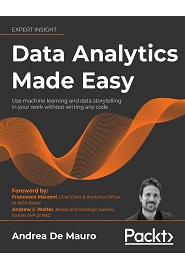 Data Analytics Made Easy: Use machine learning and data storytelling in your work without writing any code