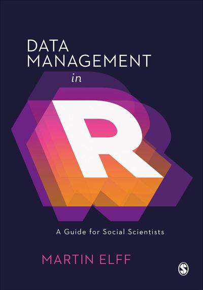 Data Management in R: A Guide for Social Scientists