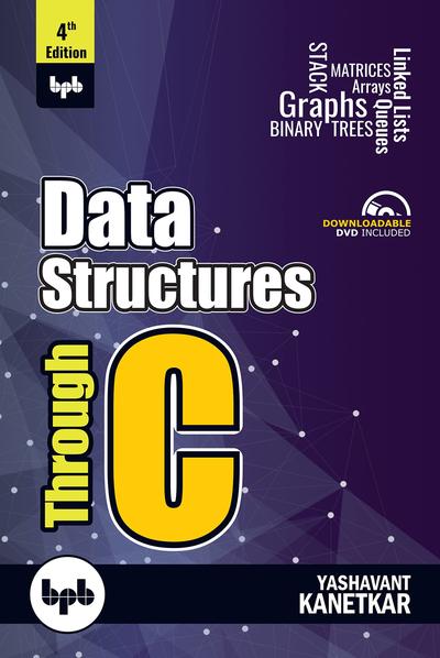 Data Structures Through C: Learn the fundamentals of Data Structures through C, 4th Edition
