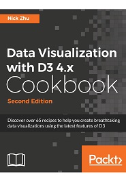 Data Visualization with D3 4.x Cookbook, 2nd Edition