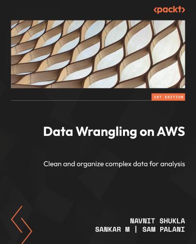 Data Wrangling on AWS: Clean and organize complex data for analysis