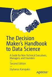 The Decision Maker’s Handbook to Data Science: A Guide for Non-Technical Executives, Managers, and Founders, 2nd Edition