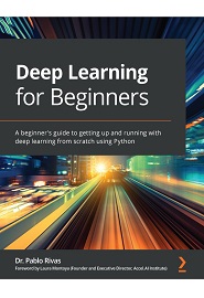Deep Learning for Beginners: A beginner’s guide to getting up and running with deep learning from scratch using Python