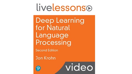 Deep Learning for Natural Language Processing LiveLessons, 2nd Edition