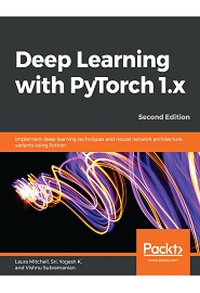 Deep Learning with PyTorch 1.0: Implement deep learning techniques and various neural network architecture variants using Python, 2nd Edition