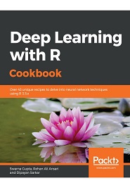 Deep Learning with R Cookbook: Over 45 unique recipes to delve into neural network techniques using R 3.5x